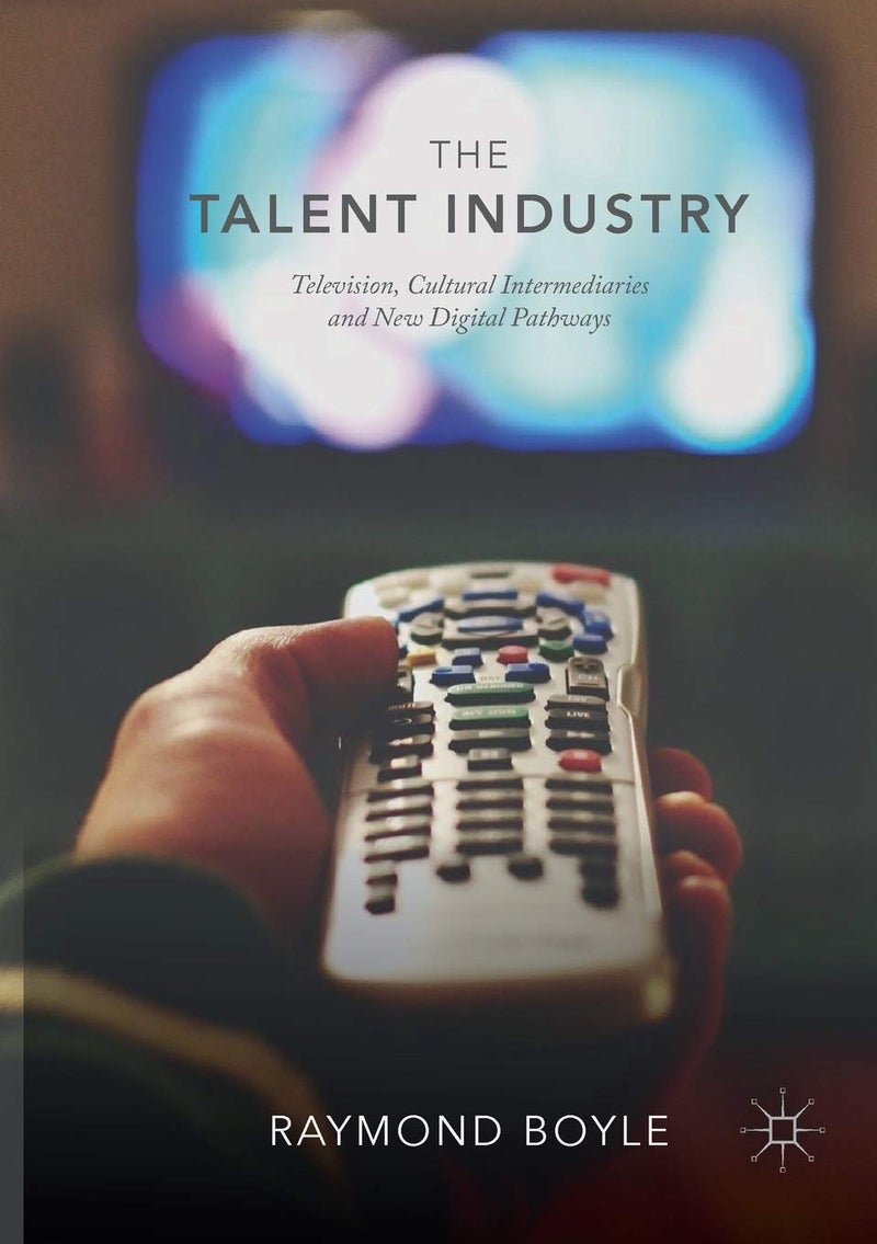 The Talent Industry: Television, Cultural Intermediaries and New Digital Pathways 