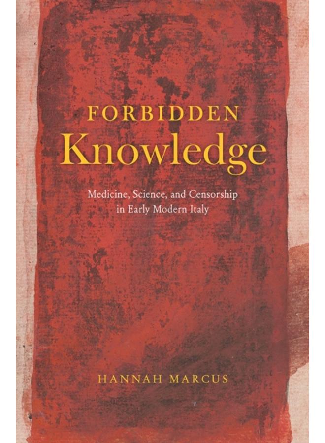 Forbidden Knowledge ??? Medicine, Science, and Censorship in Early Modern Italy 