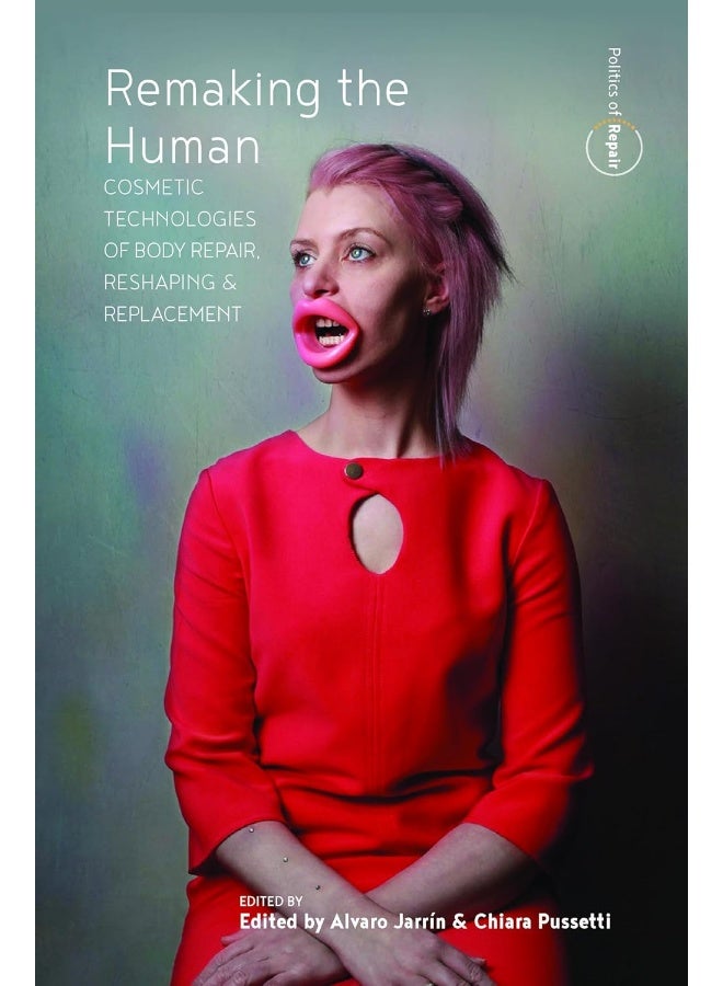Remaking the Human: Cosmetic Technologies of Body Repair, Reshaping, and Replacement - Image 1