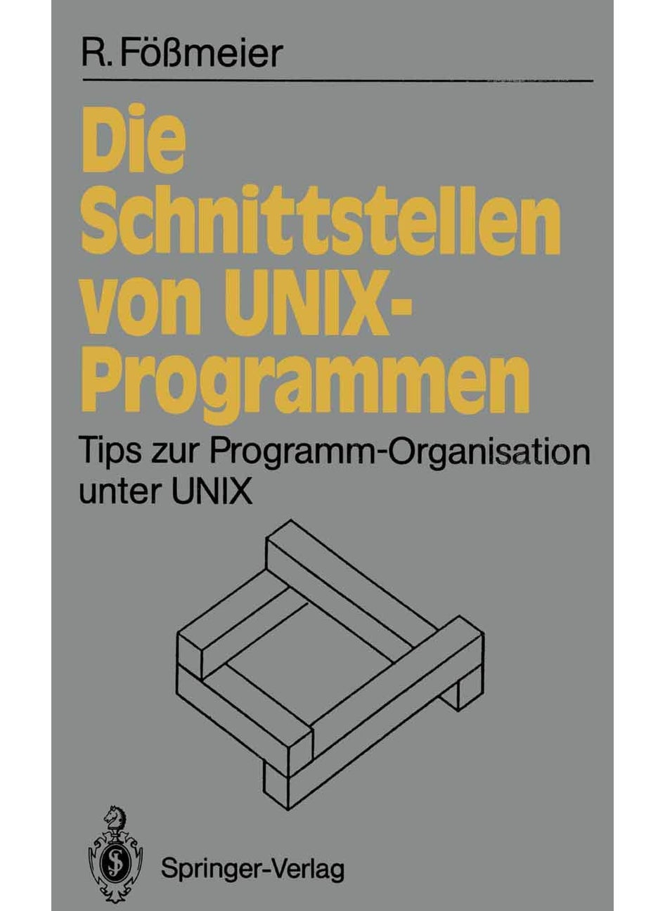 Die Schnittstellen von UNIX-Programmen: Tips zur Programm-Organisation unter UNIX 