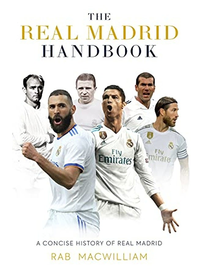 The Real Madrid Handbook A Concise History Of Real Madrid