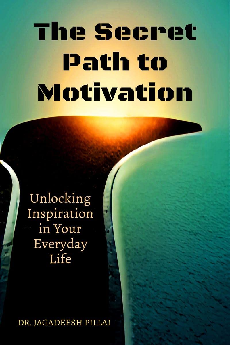 The Secret Path to Motivation : Unlocking Inspiration in Your Everyday Life