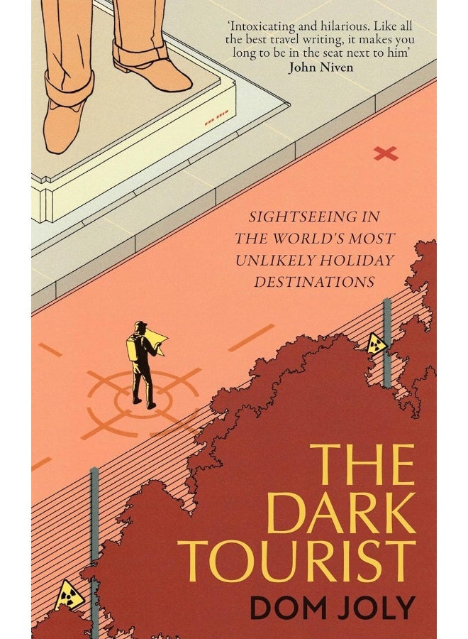 The Dark Tourist: Sightseeing in the world's most unlikely holiday destinations
