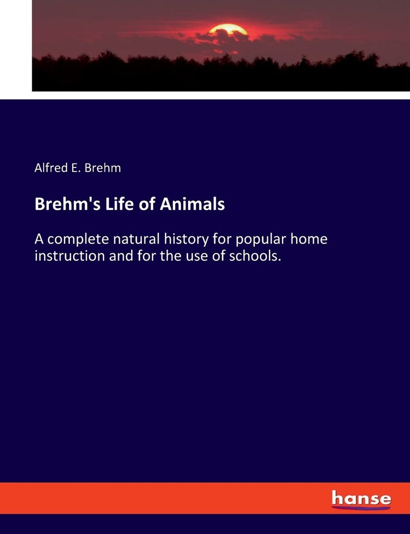 Brehm's Life of Animals: A complete natural history for popular home instruction and for the use of schools. - Image 1