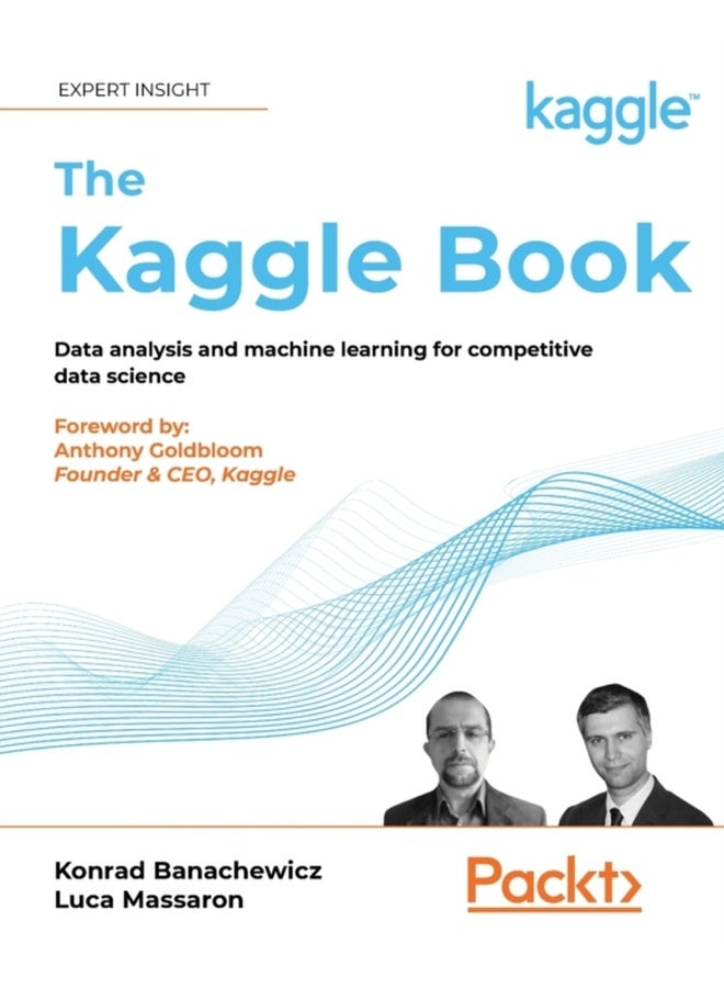 The Kaggle Book: Data analysis and machine learning for competitive data science 