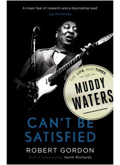 Can't Be Satisfied : The Life and Times of Muddy Waters