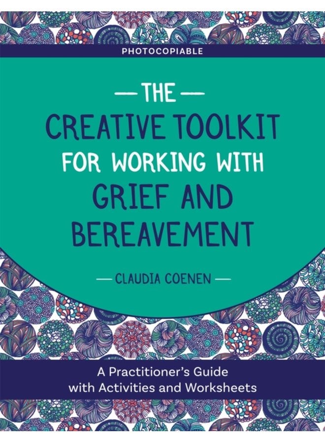The Creative Toolkit for Working with Grief and Bereavement A Practitioner s Guide with Activities and Worksheets - Paperback