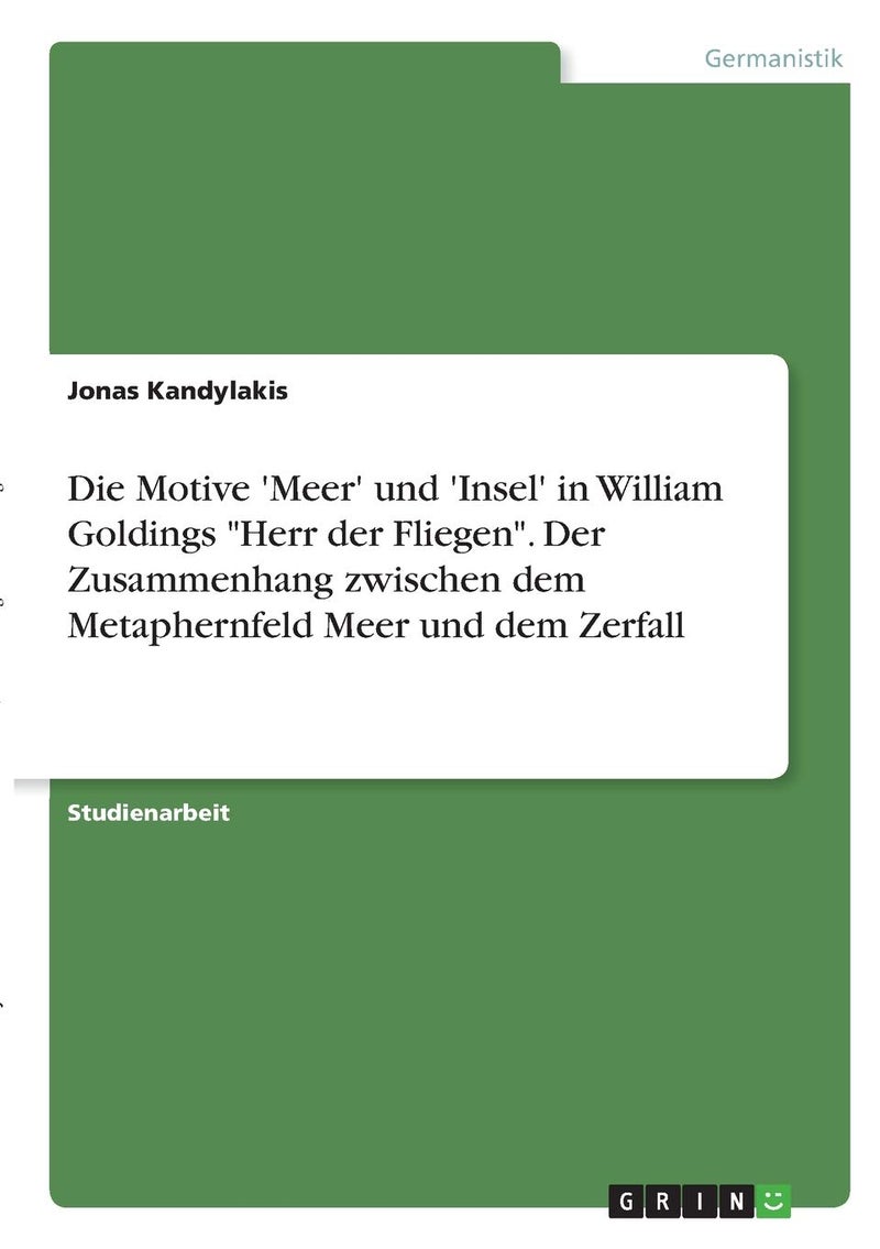 Die Motive 'Meer' und 'Insel' in William Goldings "Herr der Fliegen". Der Zusammenhang zwischen dem Metaphernfeld Meer und dem Zerfall