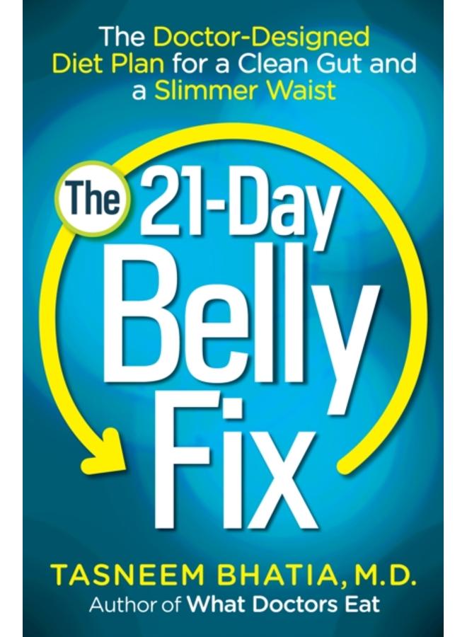The 21-Day Belly Fix : The Doctor-Designed Diet Plan for a Clean Gut and a Slimmer Waist 
