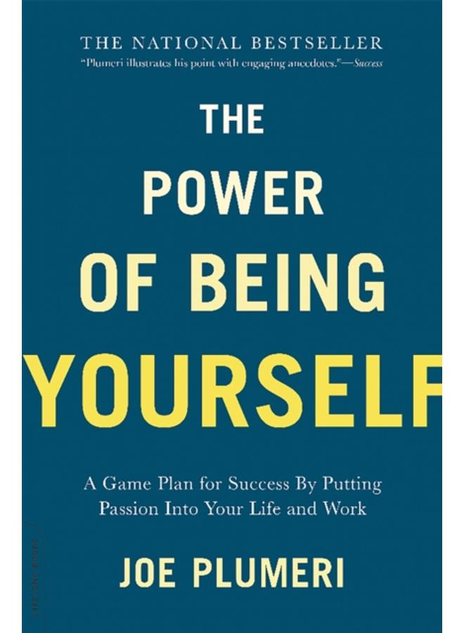 The Power of Being Yourself : A Game Plan for Success--by Putting Passion into Your Life and Work 
