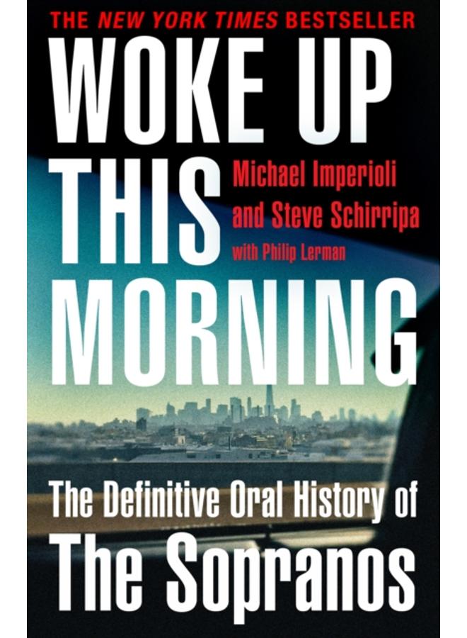 Woke Up This Morning : The Definitive Oral History of the Sopranos 