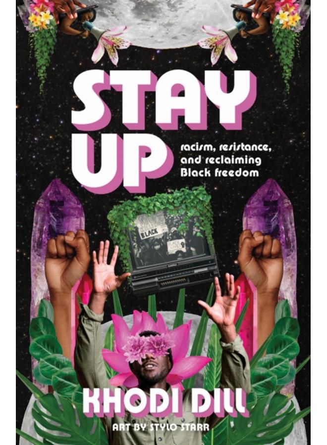 stay up : racism, resistance, and reclaiming Black freedom 