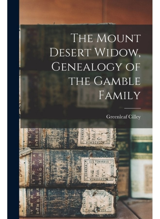 The Mount Desert Widow Genealogy of the Gamble Family - Paperback