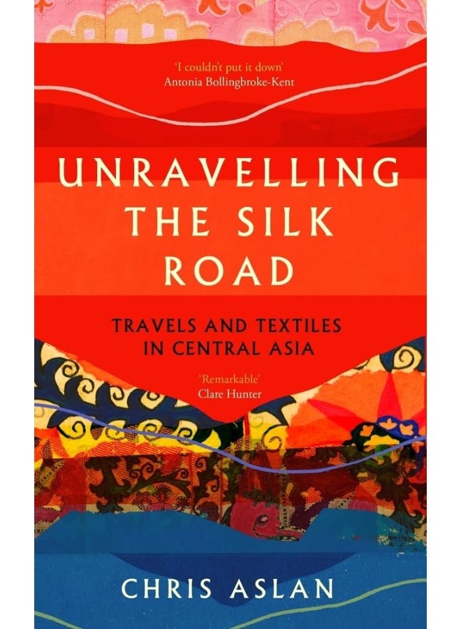 Icon Books Unravelling the Silk Road: Travels and Textiles in Central Asia