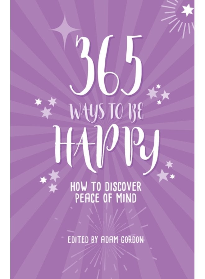365 Ways to Be Happy How to Discover Peace of Mind - Paperback