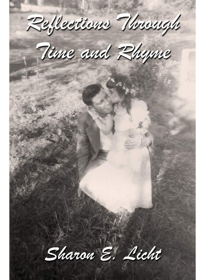Reflections Through Time and Rhyme: A Collection of Original Poems on Childhood, Bucks County, Christmas, Family Ties, Life Lines, Pathways, Seascapes