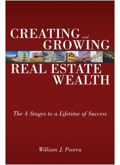 Creating and Growing Real Estate Wealth: The 4 Stages to a Lifetime of Success 