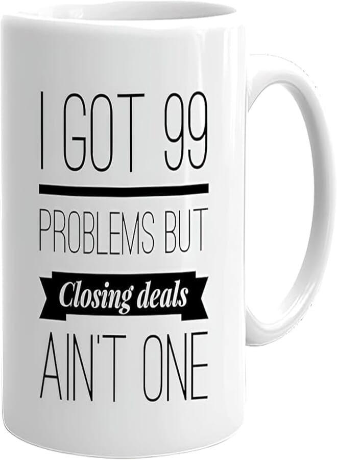 ella - Funny Quote Mug – I'Ve Got 99 Problems But Closing Deals Ain’T One – 11Oz Ceramic Mug For Salespeople, Entrepreneurs, Realtors, Boss Or Coworker Gift