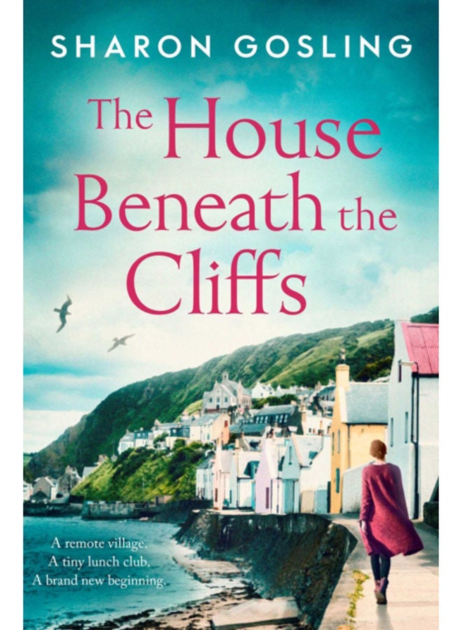 The House Beneath the Cliffs : the most uplifting novel about second chances you'll read this year 