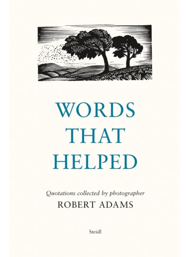 Words That Helped : Quotations Collected by the Photographer Robert Adams 