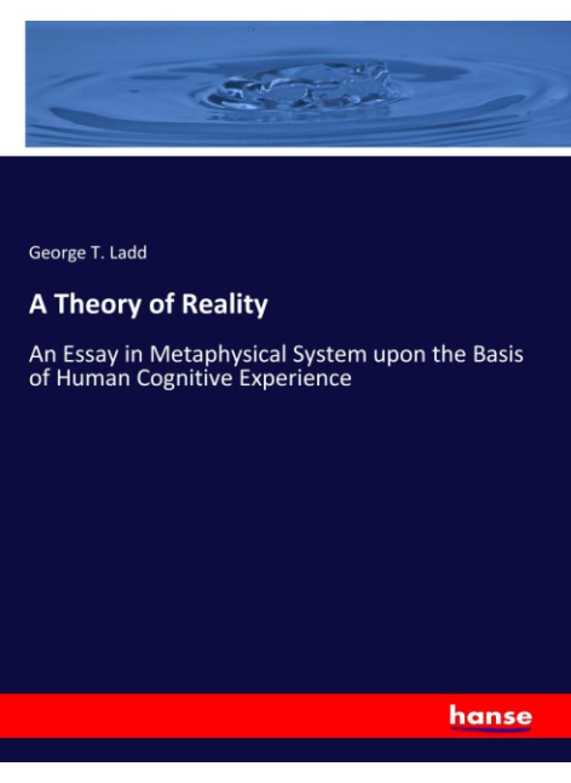 A Theory of Reality: An Essay in Metaphysical System upon the Basis of Human Cognitive Experience  - Image 1