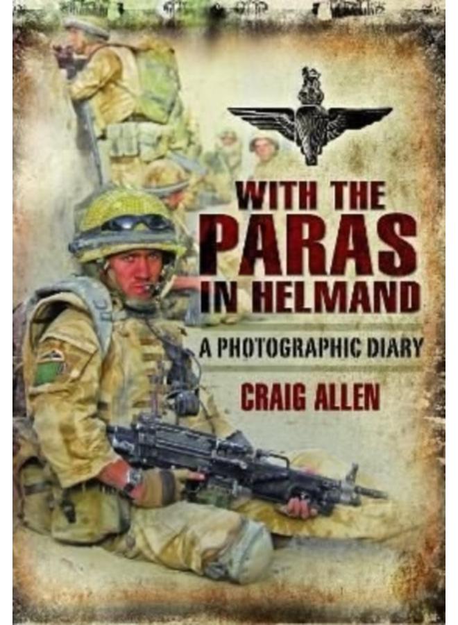 With the Paras in Helmand : A Photographic Diary 