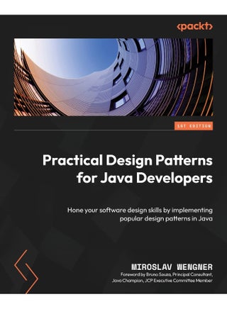 Packt Practical Design Patterns for Java Developers: Hone your software design skills by implementing popular design patterns in Java - pzsku/Z44911A3BDC02B395C20AZ/45/1748329300/5789d1bc-22be-444e-95f1-186b1b536cea
