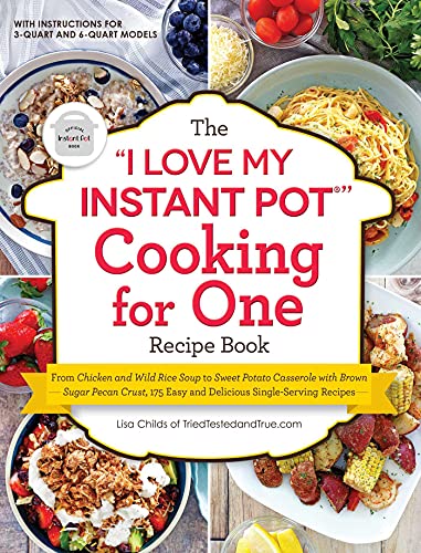 The I Love My Instant Pot R Cooking For One Recipe Book From Chicken And Wild Rice Soup To Swee 