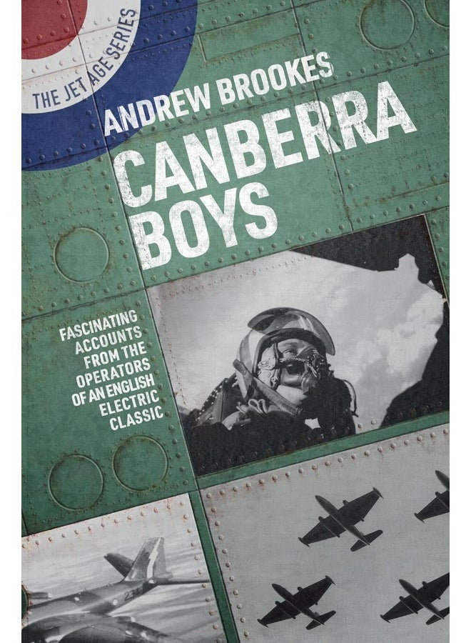 Canberra Boys: Fascinating Accounts from the Operators of an English Electric Classic 