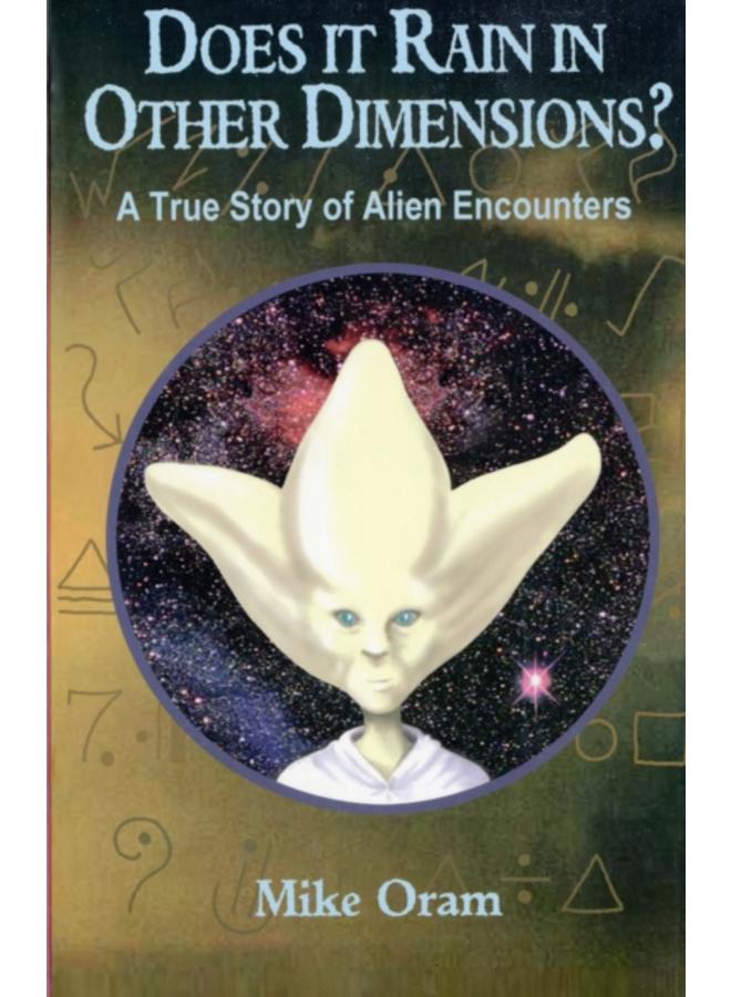 Does It Rain in Other Dimensions? ??? A True Story of Alien Encounters 