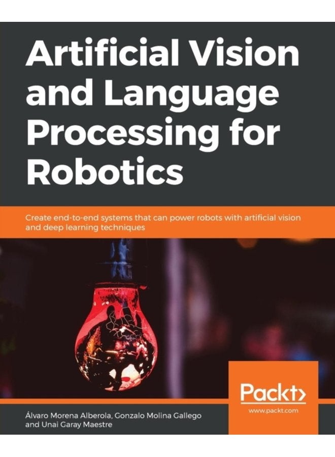 Artificial Vision and Language Processing for Robotics Create end to end systems that can power robots with artificial vision and deep learning techniques - Paperback