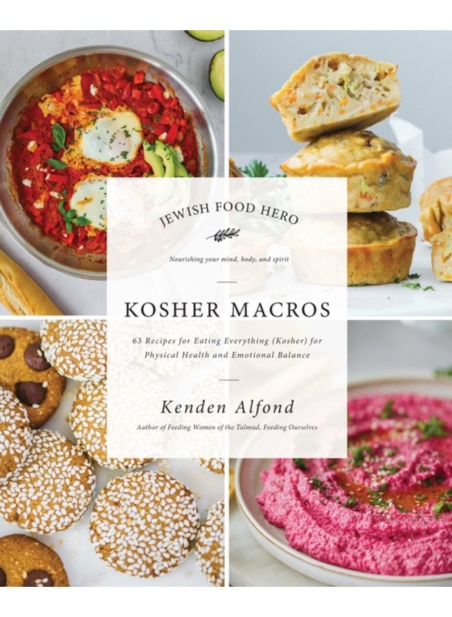 Kosher Macros 63 Recipes for Eating Everything Kosher for Physical Health and Emotional Balance - Paperback