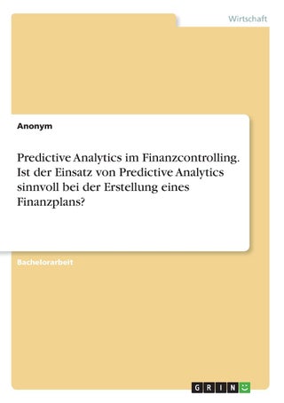 Predictive Analytics im Finanzcontrolling. Ist der Einsatz von Predictive Analytics sinnvoll bei der Erstellung eines Finanzplans? - pzsku/Z44A35635C1BA5D1AEA68Z/45/1749035574/88c821e4-9f45-4d97-893d-487f65275b14