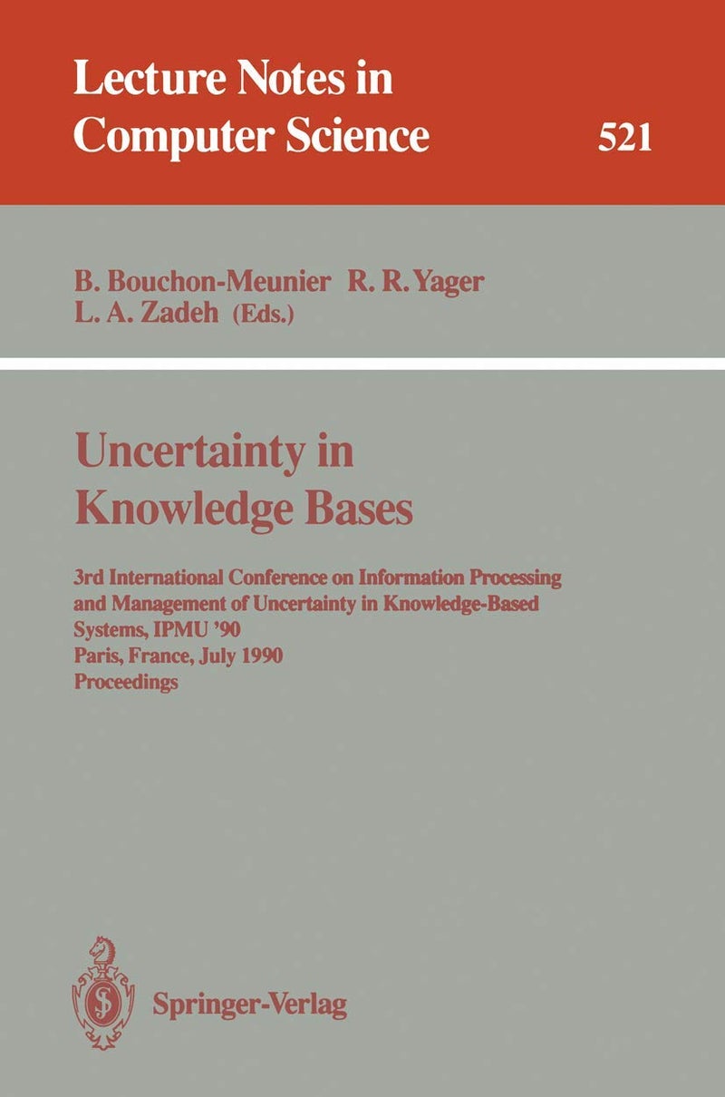 Uncertainty in Knowledge Bases: 3rd International Conference on Information Processing and Management of Uncertainty in Knowledge-Based Systems, IPMU'90, Paris, France, July 2 - 6, 1990. Proceedings