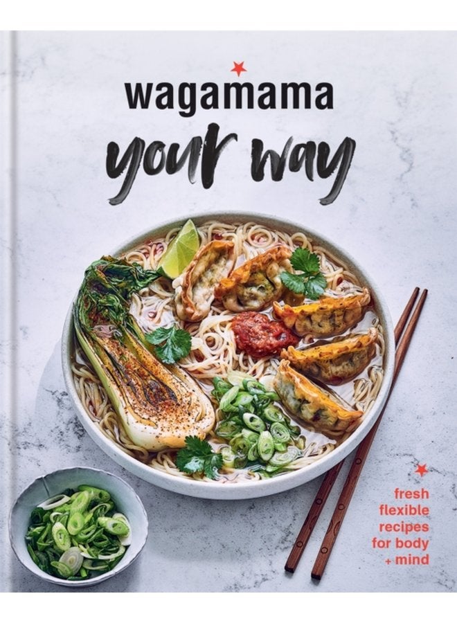 Wagamama Your Way Fresh Flexible Recipes for Body Mind - Hardback