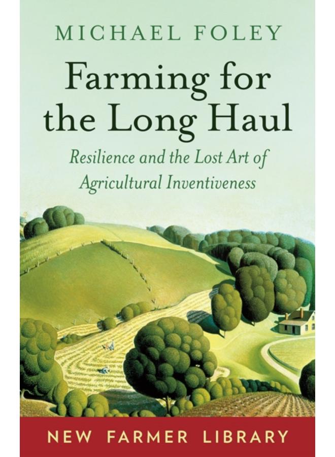 Farming for the Long Haul : Resilience and the Lost Art of Agricultural Inventiveness