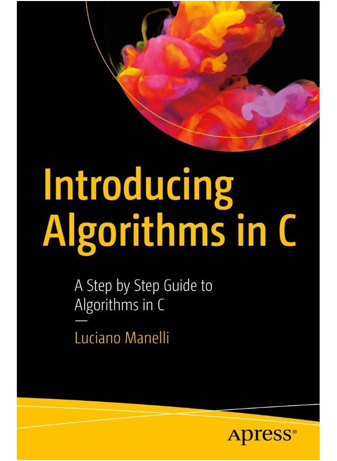 Introducing Algorithms in C: A Step by Step Guide to Algorithms in C 