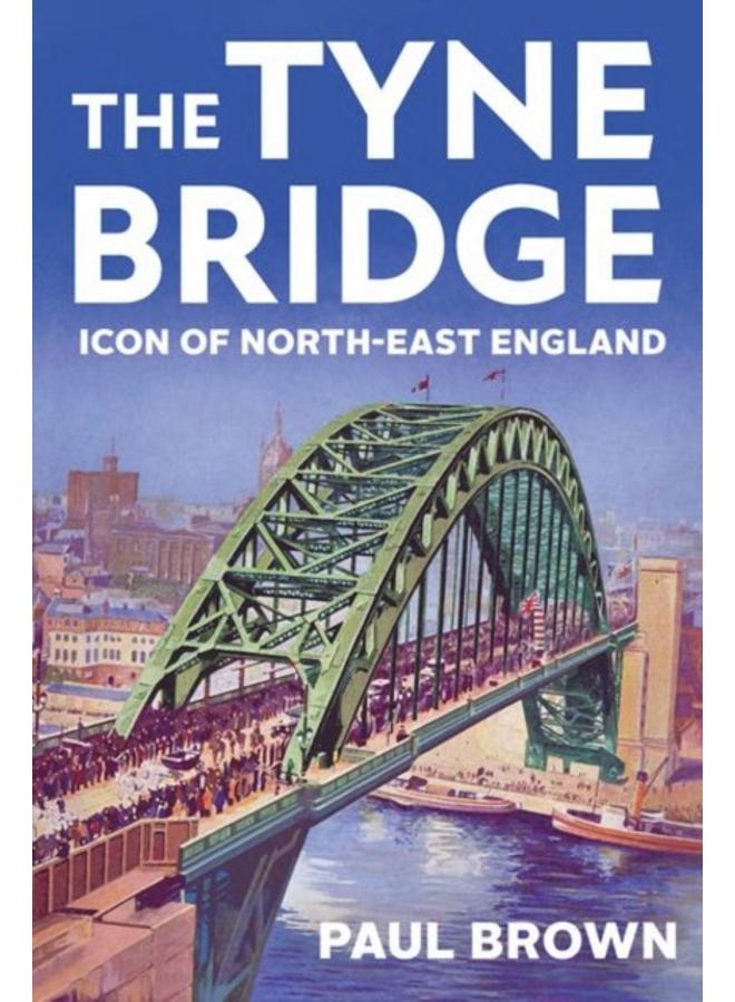 The Tyne Bridge : Icon of North-East England 