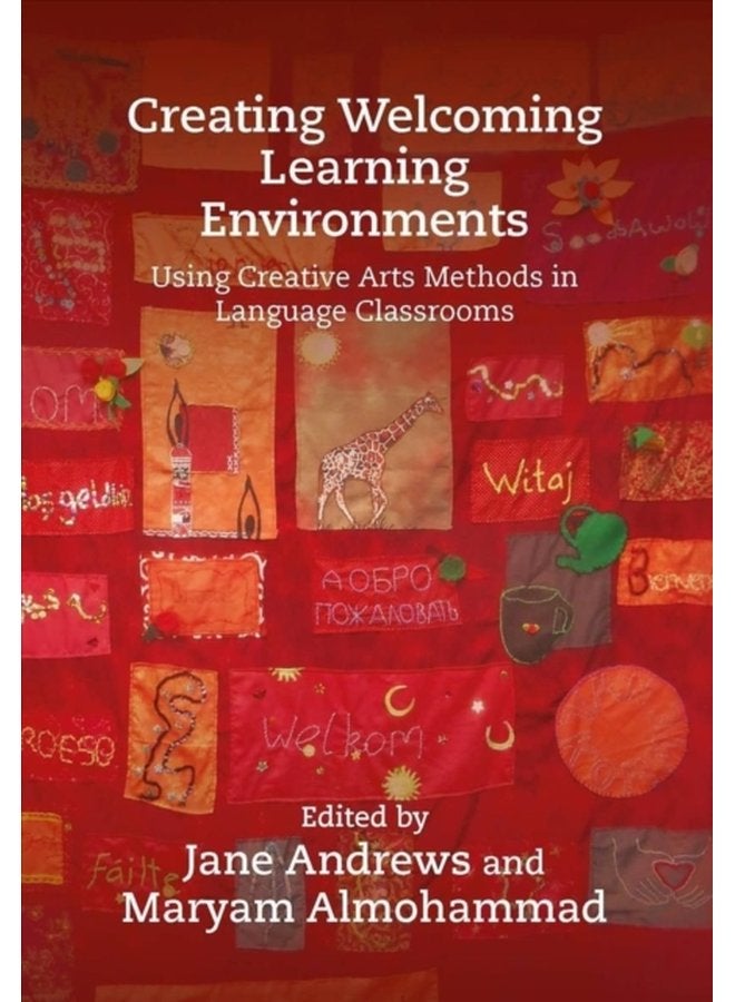 Creating Welcoming Learning Environments Using Creative Arts Methods in Language Classrooms - Hardback