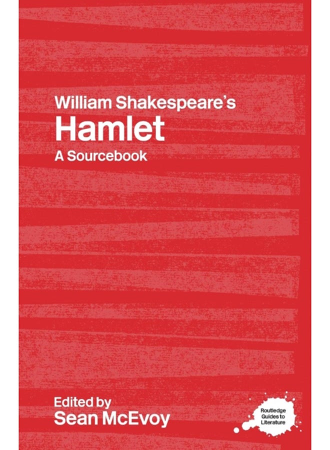William Shakespeare's Hamlet : A Routledge Study Guide and Sourcebook