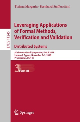 Leveraging Applications of Formal Methods, Verification and Validation. Distributed Systems: 8th International Symposium, ISoLA 2018, Limassol, Cyprus, November 5-9, 2018, Proceedings, Part III - pzsku/Z44B9C9AB5CFAFFF11E11Z/45/1749025675/4ed916ef-2b32-497e-8661-78bc840b3f62