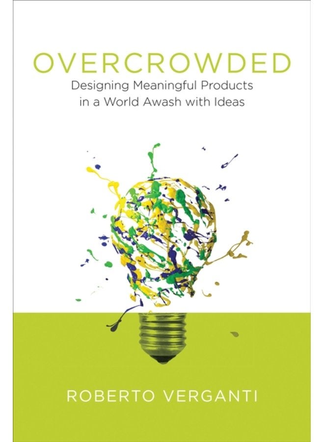 Overcrowded Designing Meaningful Products in a World Awash with Ideas - Hardback