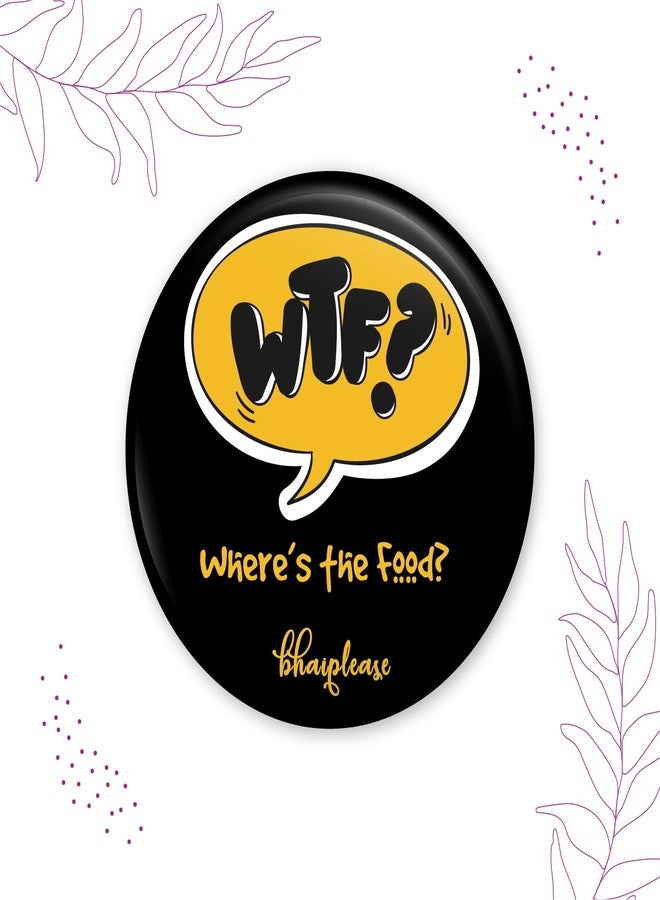 Bhai Please Where's The Food Badge | 44mm Round Shaped Pin- Badge | Pin-Back Button Badge | Gift for Birthday, Events (20) - Image 3