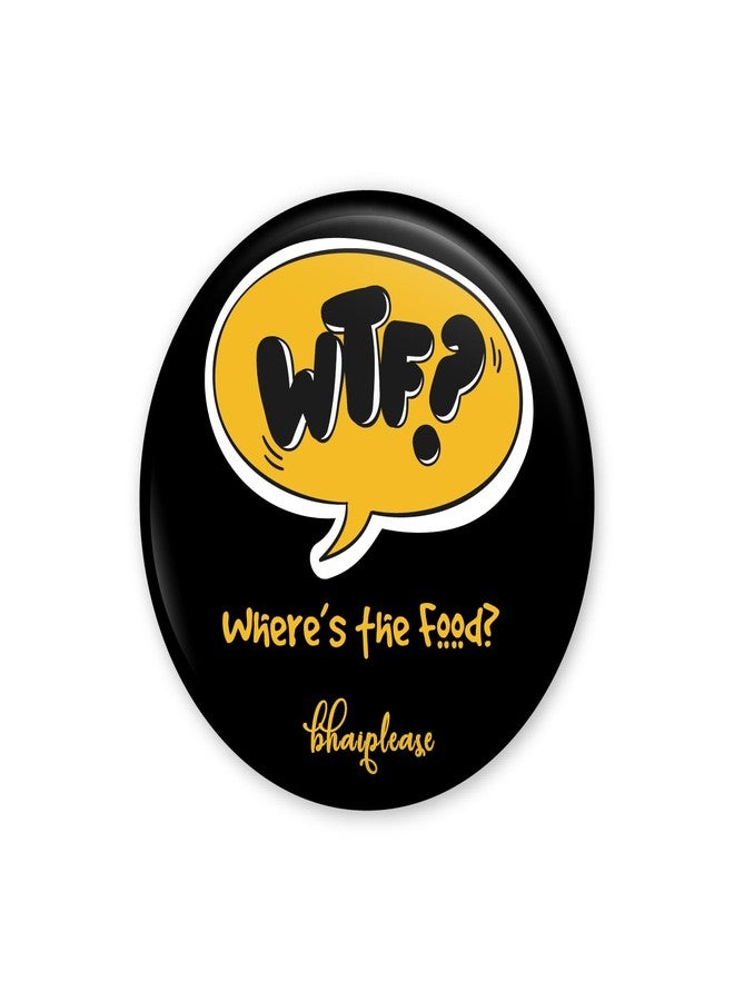 Bhai Please Where's The Food Badge | 44mm Round Shaped Pin- Badge | Pin-Back Button Badge | Gift for Birthday, Events (20) - Image 1