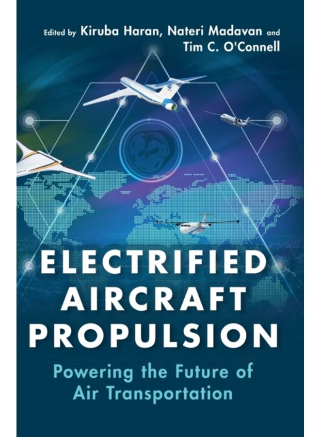 Electrified Aircraft Propulsion : Powering the Future of Air Transportation 
