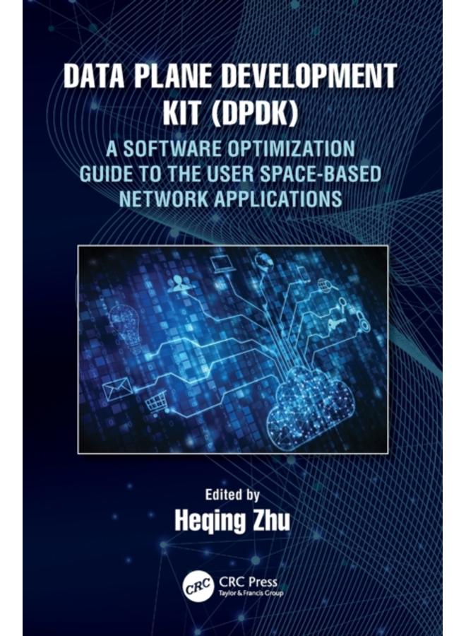 Data Plane Development Kit (DPDK) : A Software Optimization Guide to the User Space-Based Network Applications 