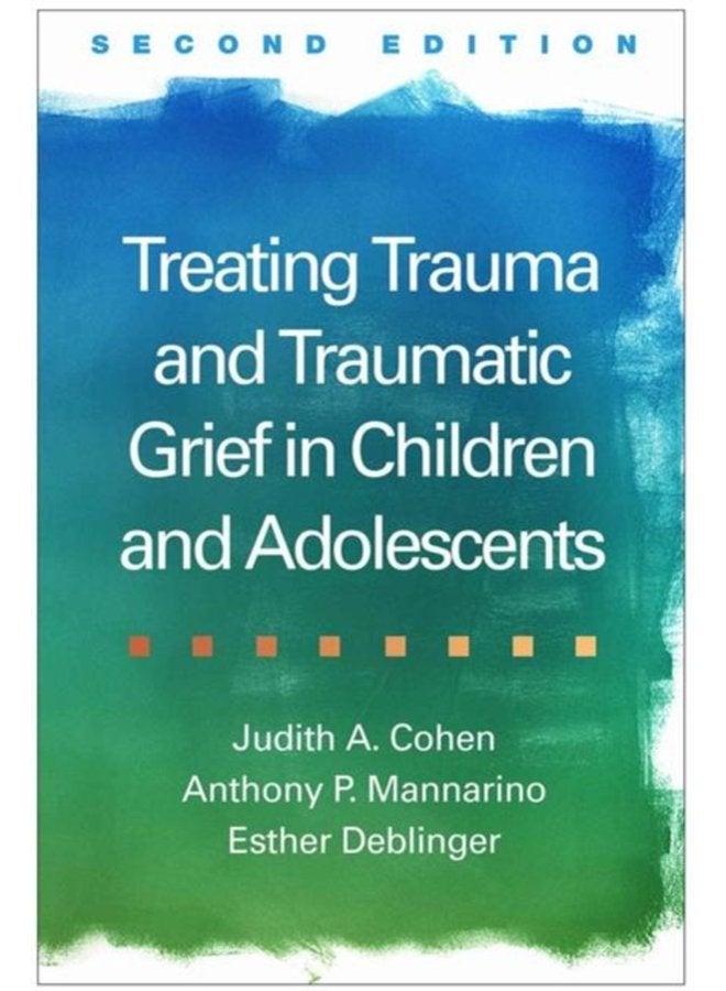 Treating Trauma and Traumatic Grief in Children and Adolescents Second Edition - Hardback