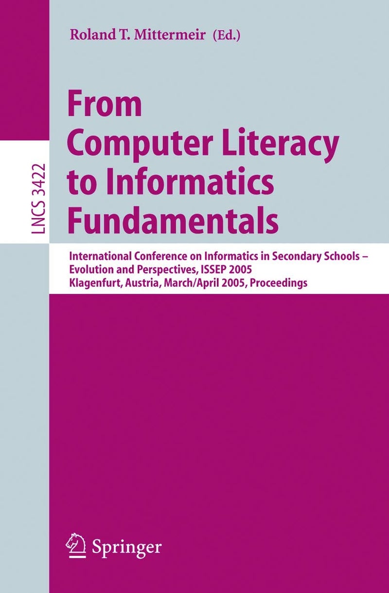 From Computer Literacy to Informatics Fundamentals: International Conference on Informatics in Seconda