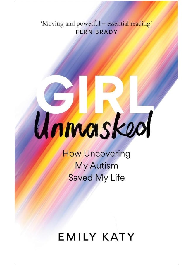 Girl Unmasked: The Sunday Times Bestseller: How Uncovering My Autism Saved My Life 
