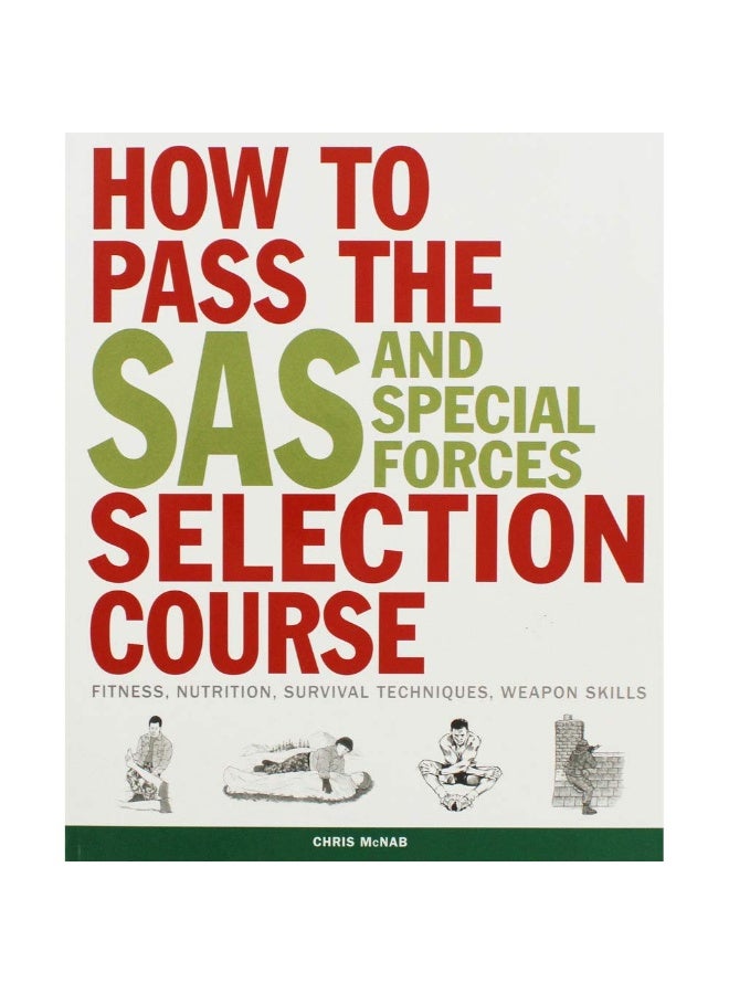Amber Books Ltd How to Pass the SAS and Special Forces Selection Course: Fitness, Nutrition, Survival Techniques, Weapon Skills
